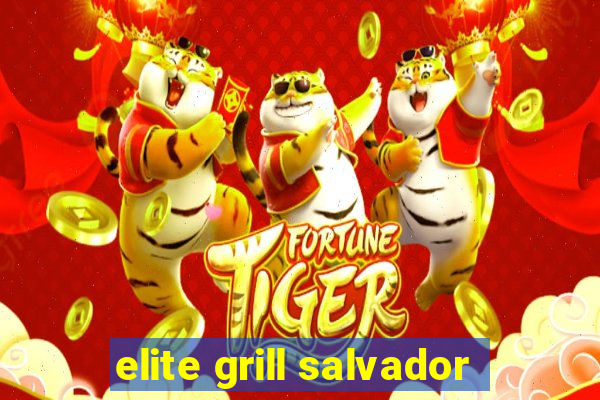 elite grill salvador